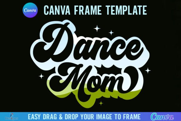 Dance Mom Canva Frame Template: A Designer's Tool for Dynamic Visuals