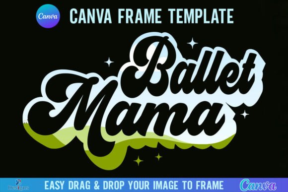 Retro Charm for Modern Creators: The Ballet Mama Canva Frame Template
